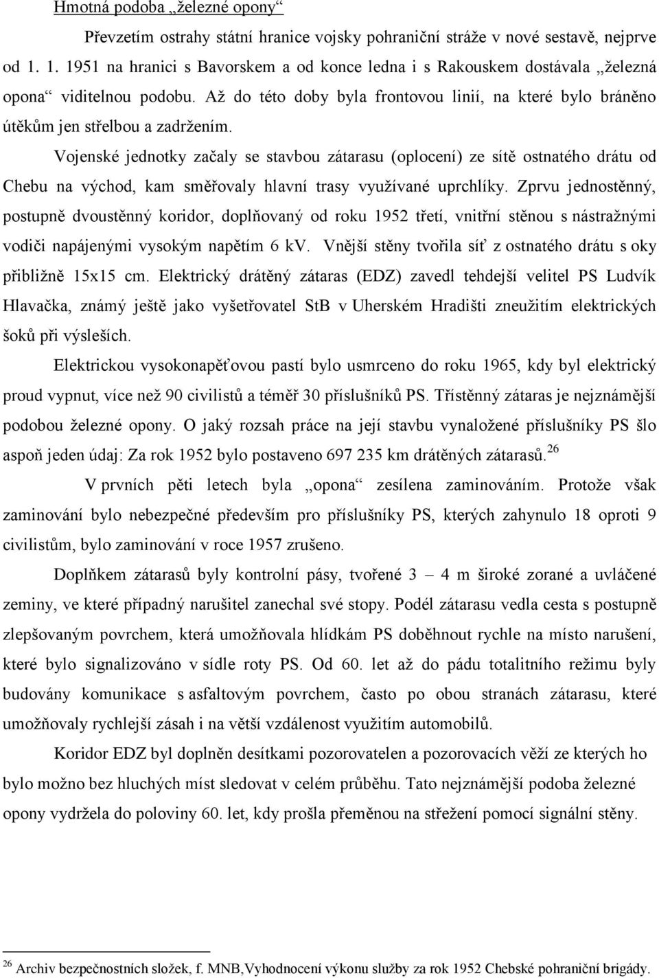 Vojenské jednotky začaly se stavbou zátarasu (oplocení) ze sítě ostnatého drátu od Chebu na východ, kam směřovaly hlavní trasy využívané uprchlíky.