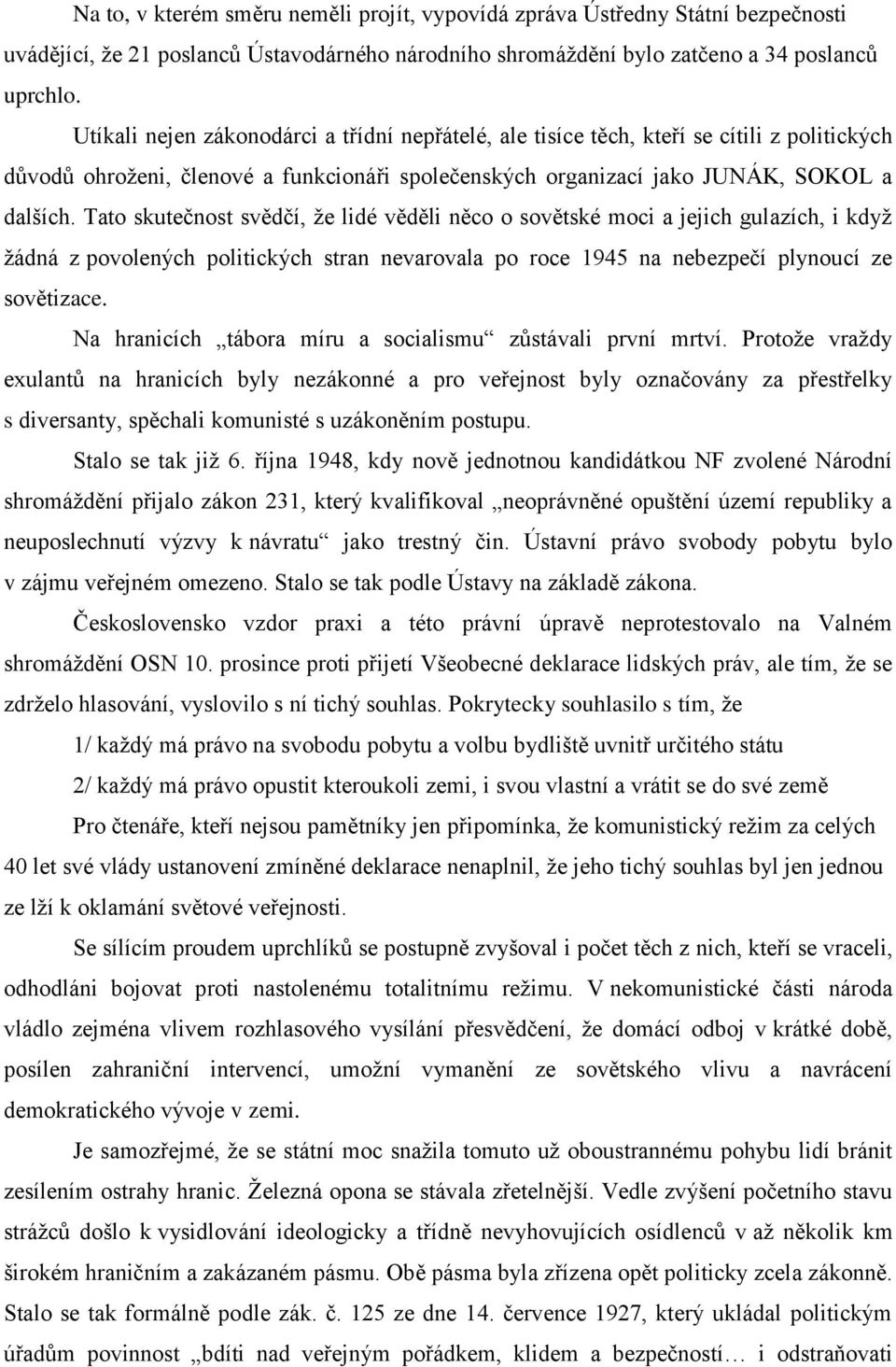 Tato skutečnost svědčí, že lidé věděli něco o sovětské moci a jejich gulazích, i když žádná z povolených politických stran nevarovala po roce 1945 na nebezpečí plynoucí ze sovětizace.