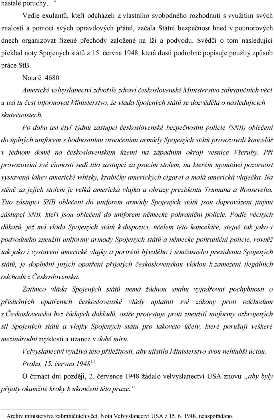 4680 Americké velvyslanectví zdvořile zdraví československé Ministerstvo zahraničních věcí a má tu čest informovat Ministerstvo, že vláda Spojených států se dozvěděla o následujících skutečnostech.