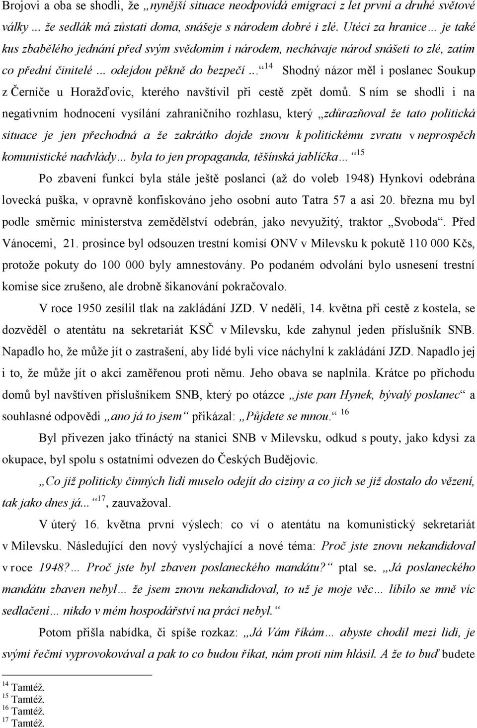 .. 14 Shodný názor měl i poslanec Soukup z Černíče u Horažďovic, kterého navštívil při cestě zpět domů.