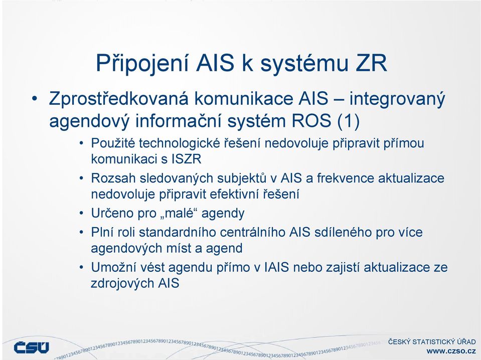 aktualizace nedovoluje připravit efektivní řešení Určeno pro malé agendy Plní roli standardního centrálního AIS