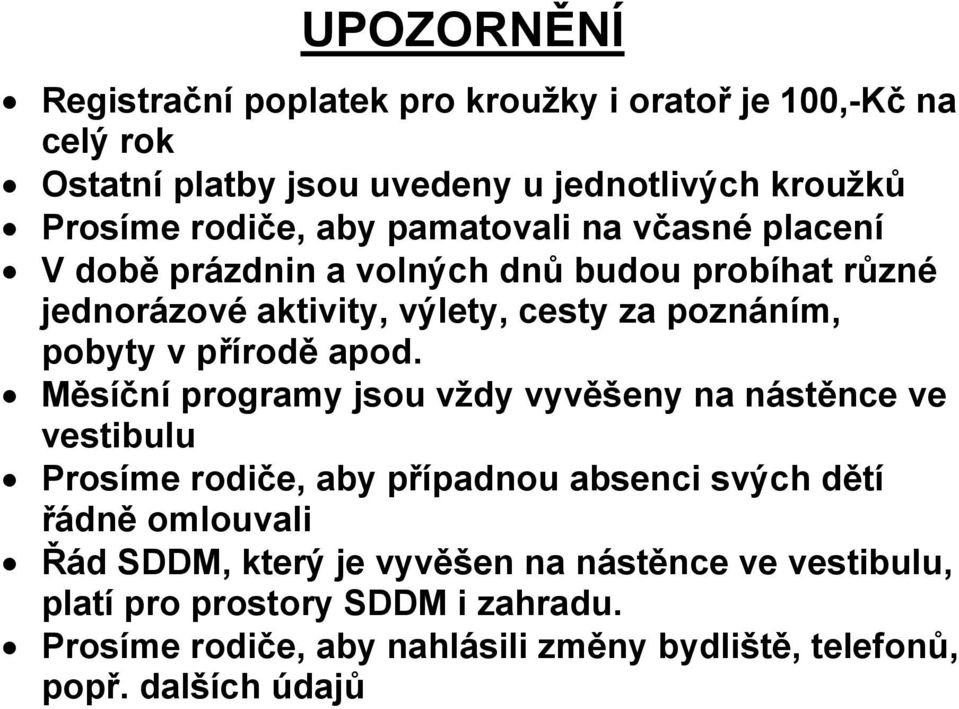 apod. Měsíční programy jsou vždy vyvěšeny na nástěnce ve vestibulu Prosíme rodiče, aby případnou absenci svých dětí řádně omlouvali Řád SDDM,