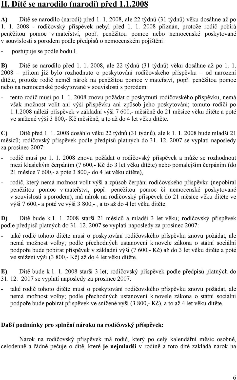 1. 2008, ale 22 týdnů (31 týdnů) věku dosáhne až po 1.