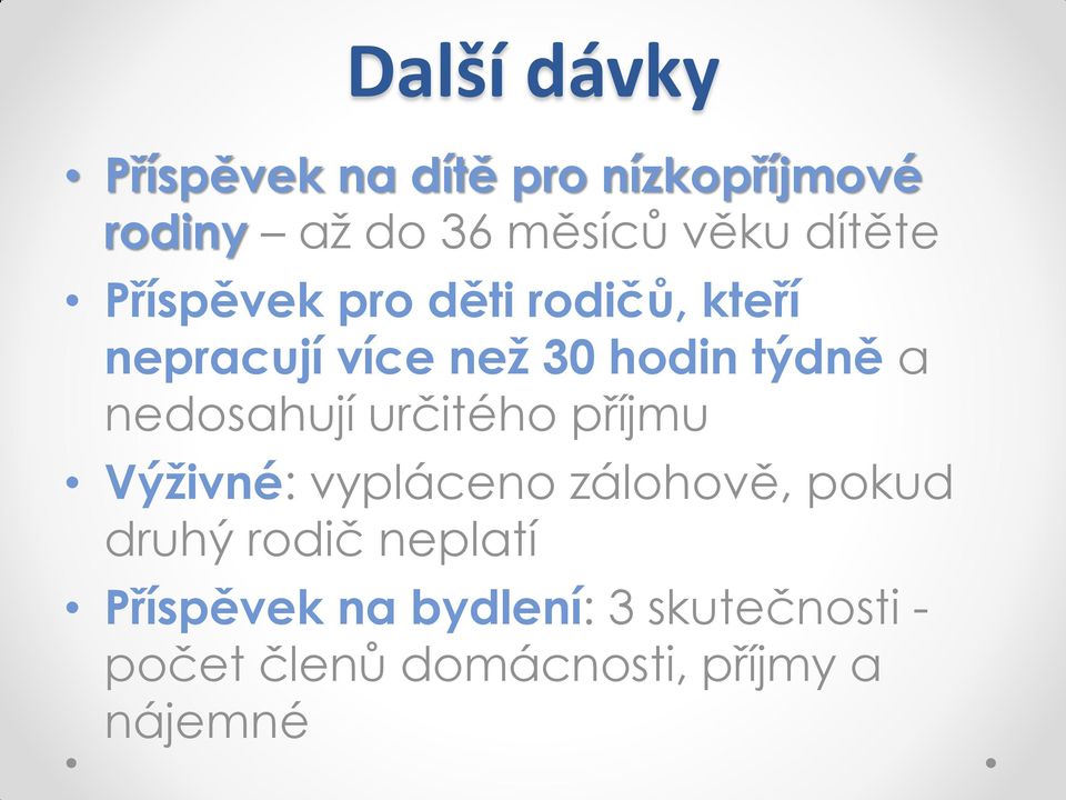 nedosahují určitého příjmu Výživné: vypláceno zálohově, pokud druhý rodič