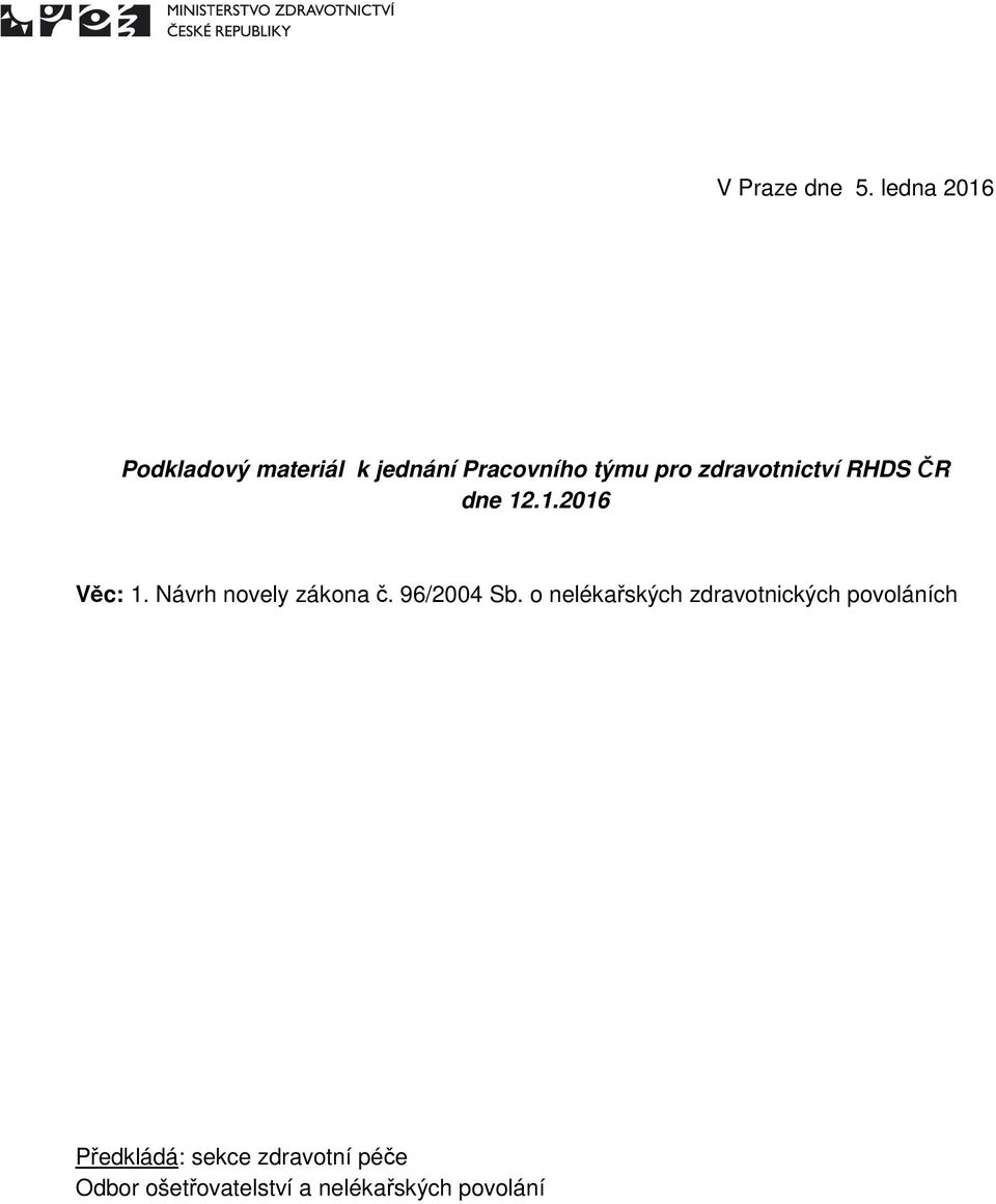 zdravotnictví RHDS ČR dne 12.1.2016 Věc: 1. Návrh novely zákona č.