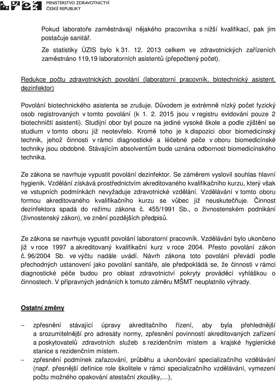 Redukce počtu zdravotnických povolání (laboratorní pracovník, biotechnický asistent, dezinfektor) Povolání biotechnického asistenta se zrušuje.