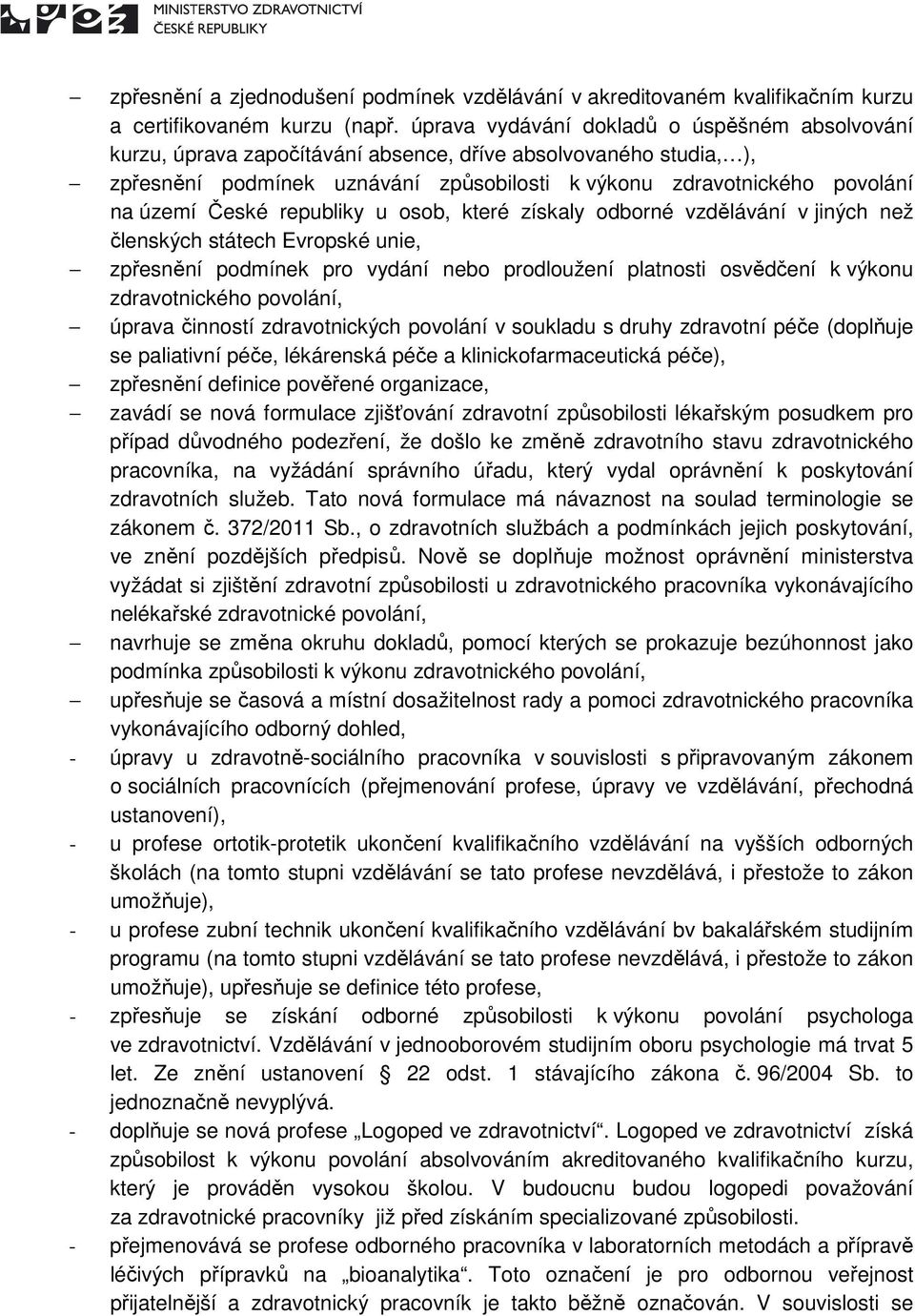 České republiky u osob, které získaly odborné vzdělávání v jiných než členských státech Evropské unie, zpřesnění podmínek pro vydání nebo prodloužení platnosti osvědčení k výkonu zdravotnického