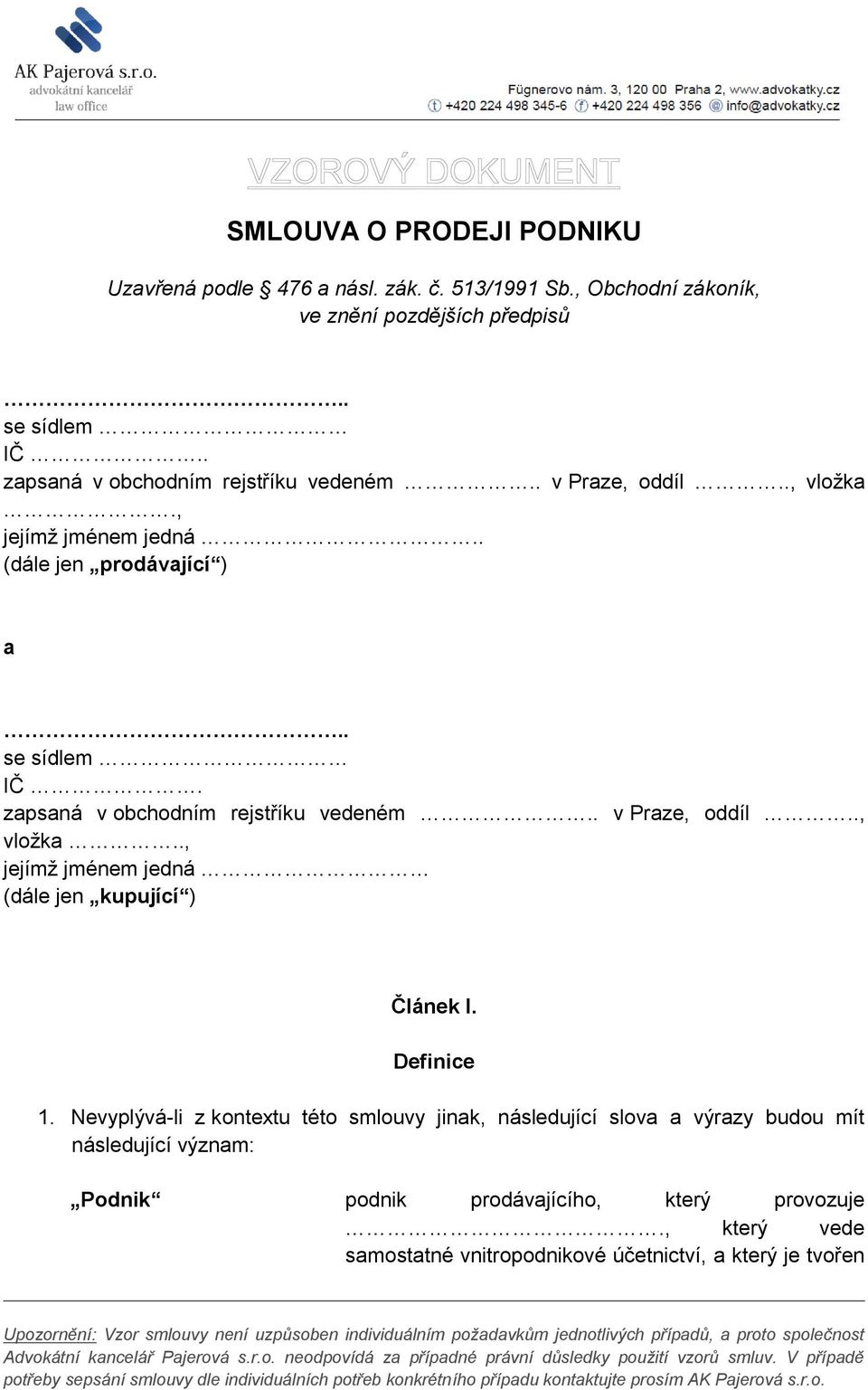 zapsaná v obchodním rejstříku vedeném.. v Praze, oddíl.., vložka.., jejímž jménem jedná (dále jen kupující ) Článek I. Definice 1.