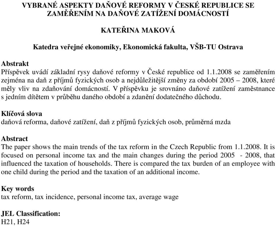 V příspěvku je srovnáno daňové zatížení zaměstnance s jedním dítětem v průběhu daného období a zdanění dodatečného důchodu.