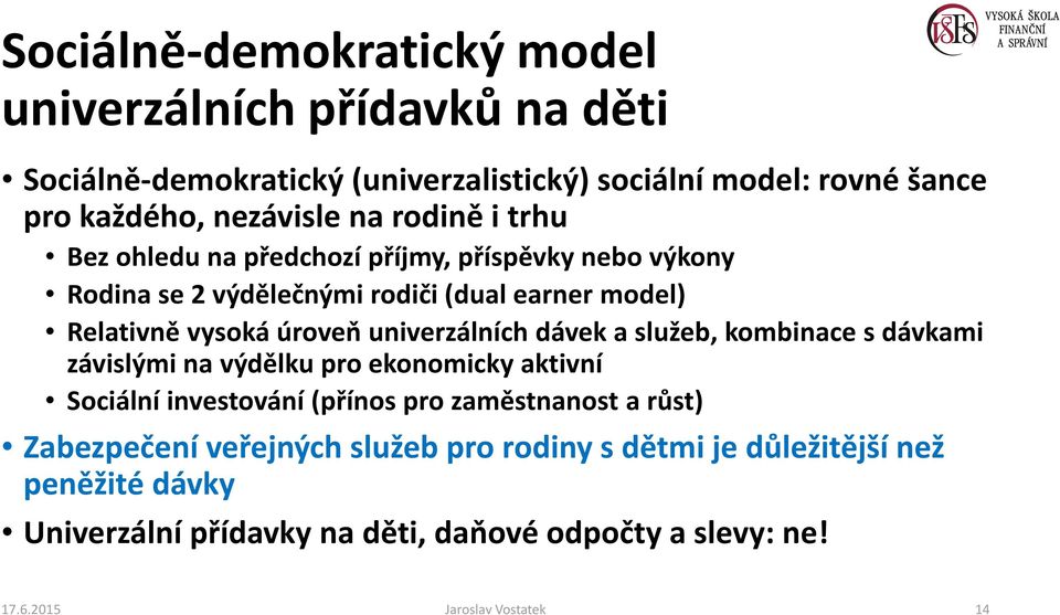 univerzálních dávek a služeb, kombinace s dávkami závislými na výdělku pro ekonomicky aktivní Sociální investování (přínos pro zaměstnanost a růst)