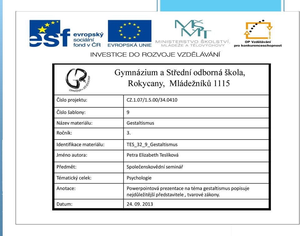 Identifikace materiálu: Jméno autora: Předmět: Tématický celek: TES_32_9_Gestaltismus Petra Elizabeth