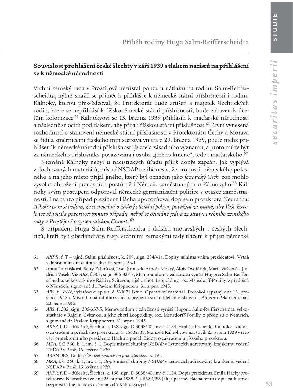se nepřihlásí k říšskoněmecké státní příslušnosti, bude zabaven k účelům kolonizace. 65 Kálnokyovi se 15.
