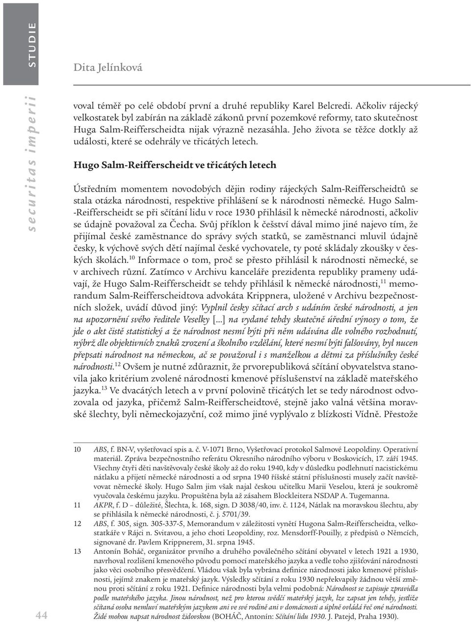 Jeho života se těžce dotkly až události, které se odehrály ve třicátých letech.