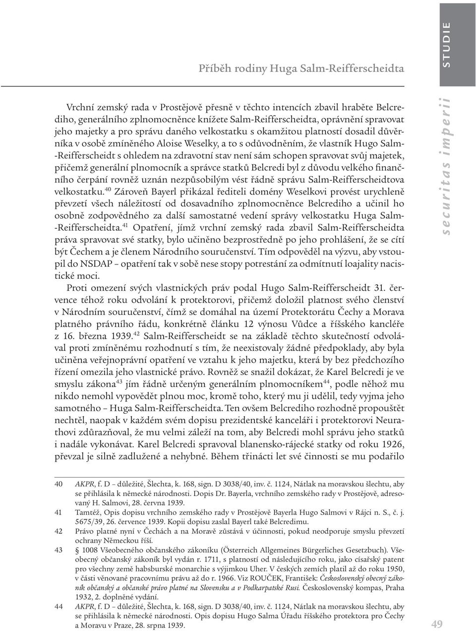 na zdravotní stav není sám schopen spravovat svůj majetek, přičemž generální plnomocník a správce statků Belcredi byl z důvodu velkého finančního čerpání rovněž uznán nezpůsobilým vést řádně správu