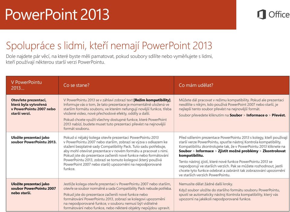 Uložíte prezentaci jako soubor PowerPointu 2007 nebo starší. V PowerPointu 2013 se v záhlaví zobrazí text [Režim kompatibility].