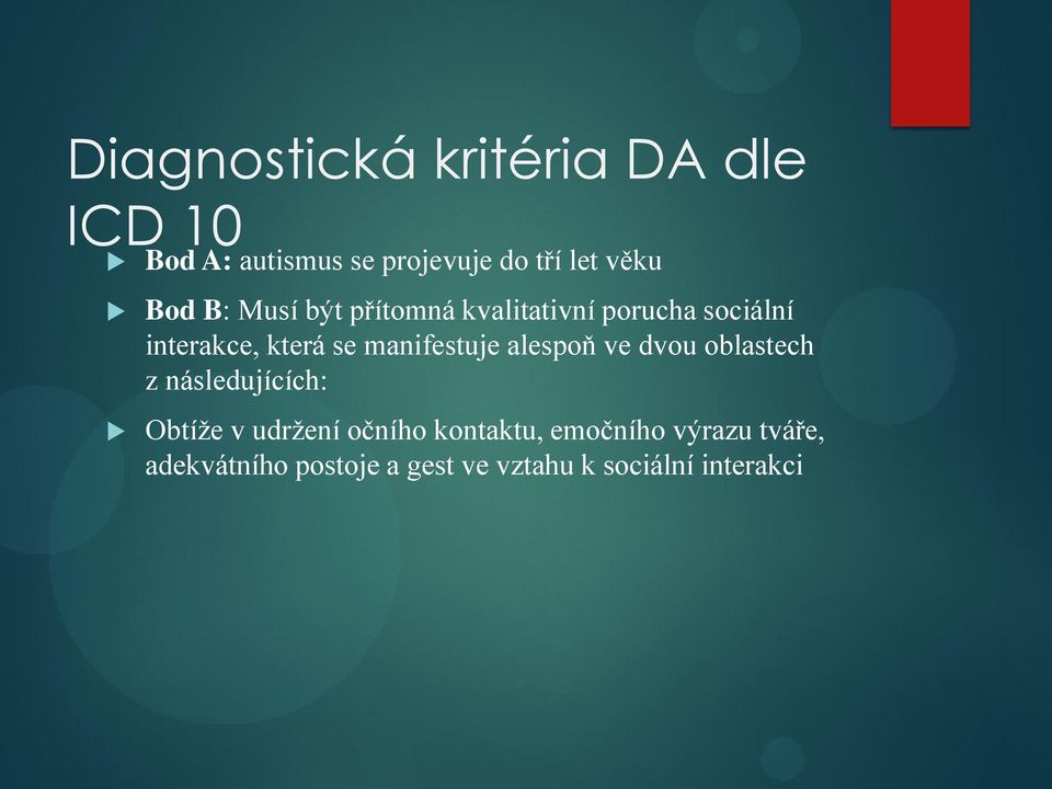 manifestuje alespoň ve dvou oblastech z následujících: Obtíže v udržení očního