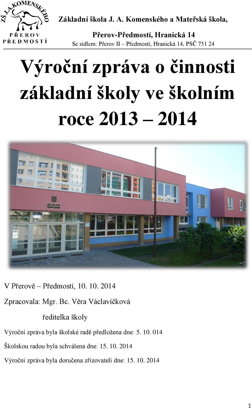 Výroční zpráva o činnosti základní školy ve školním roce 2013 2014 V Přerově Předmostí, 10. 10. 2014 Zpracovala: Mgr.