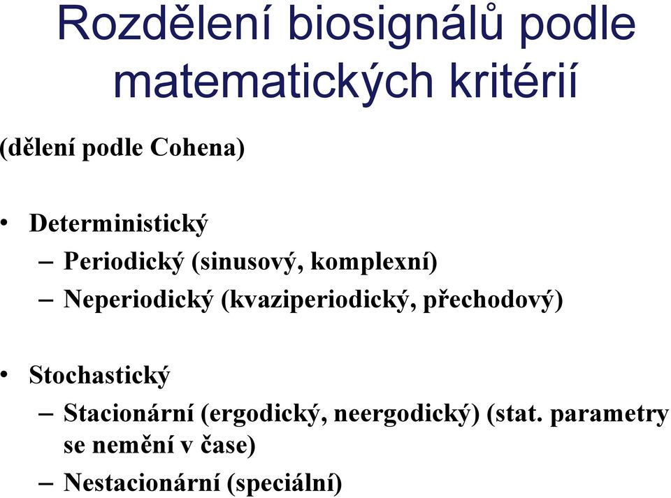 Neperiodický (kvaziperiodický, přechodový) Stochastický Stacionární