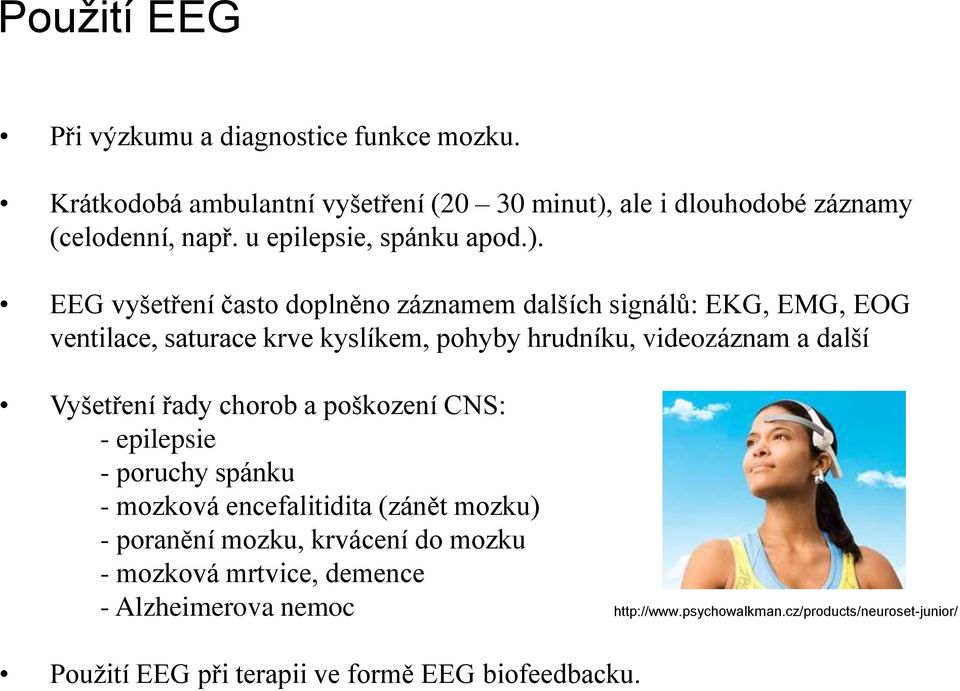 EEG vyšetření často doplněno záznamem dalších signálů: EKG, EMG, EOG ventilace, saturace krve kyslíkem, pohyby hrudníku, videozáznam a další Vyšetření