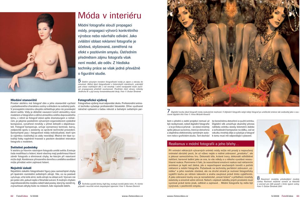 Z hlediska techniky práce se však jedná převážně o figurální studie. 5 Dalším výrazným trendem fotografování módy je zájem o návraty do minulosti.