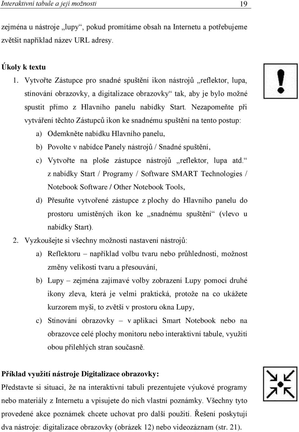 Nezapomeňte při vytváření těchto Zástupců ikon ke snadnému spuštění na tento postup: a) Odemkněte nabídku Hlavního panelu, b) Povolte v nabídce Panely nástrojů / Snadné spuštění, c) Vytvořte na ploše