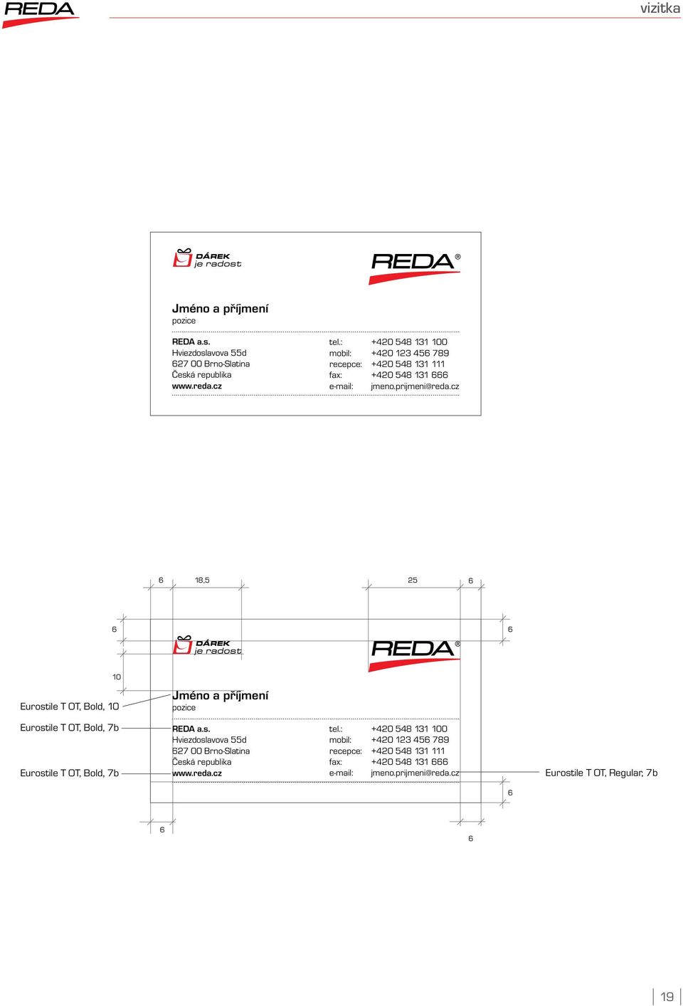 cz 6 18,5 25 6 6 6 10 Eurostile T OT, Bold, 10 Eurostile T OT, Bold, 7b Eurostile T OT, Bold, 7b Jméno a příjmení pozice REDA a.s. Hviezdoslavova 55d 627 00 Brno-Slatina Česká republika www.
