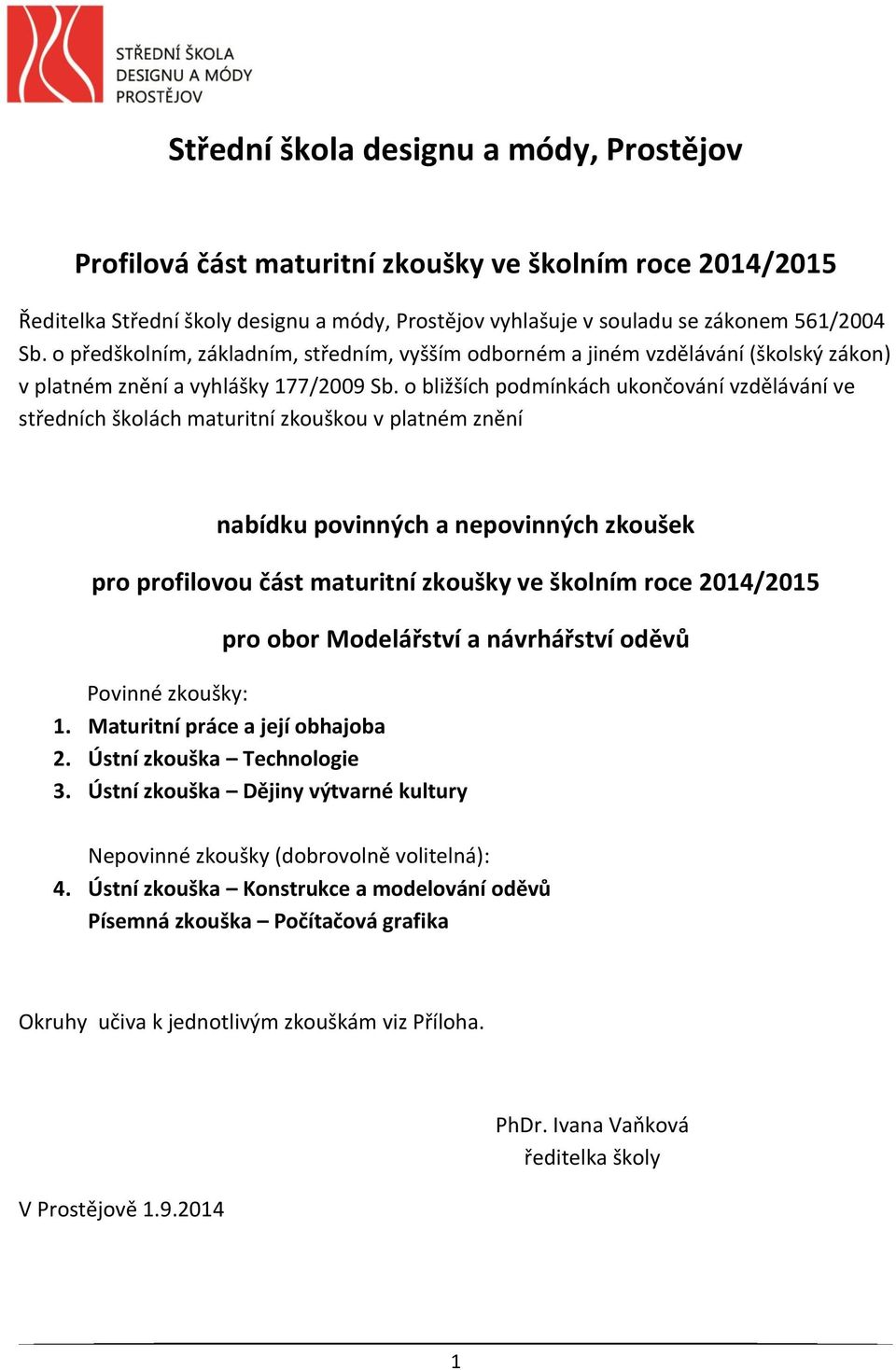 o bližších podmínkách ukončování vzdělávání ve středních školách maturitní zkouškou v platném znění nabídku povinných a nepovinných zkoušek pro profilovou část maturitní zkoušky ve školním roce