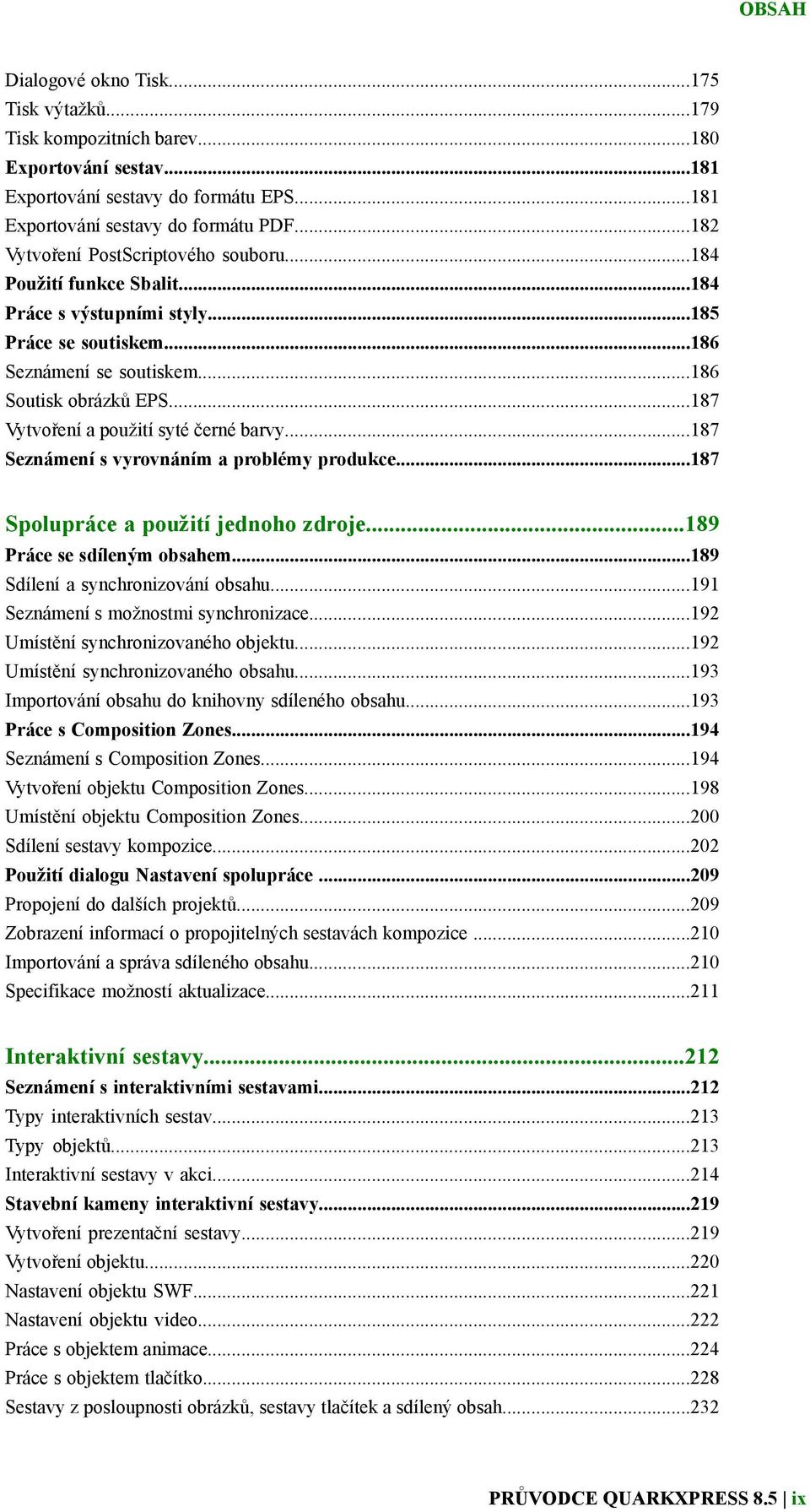 ..187 Vytvoření a použití syté černé barvy...187 Seznámení s vyrovnáním a problémy produkce...187 Spolupráce a použití jednoho zdroje...189 Práce se sdíleným obsahem.