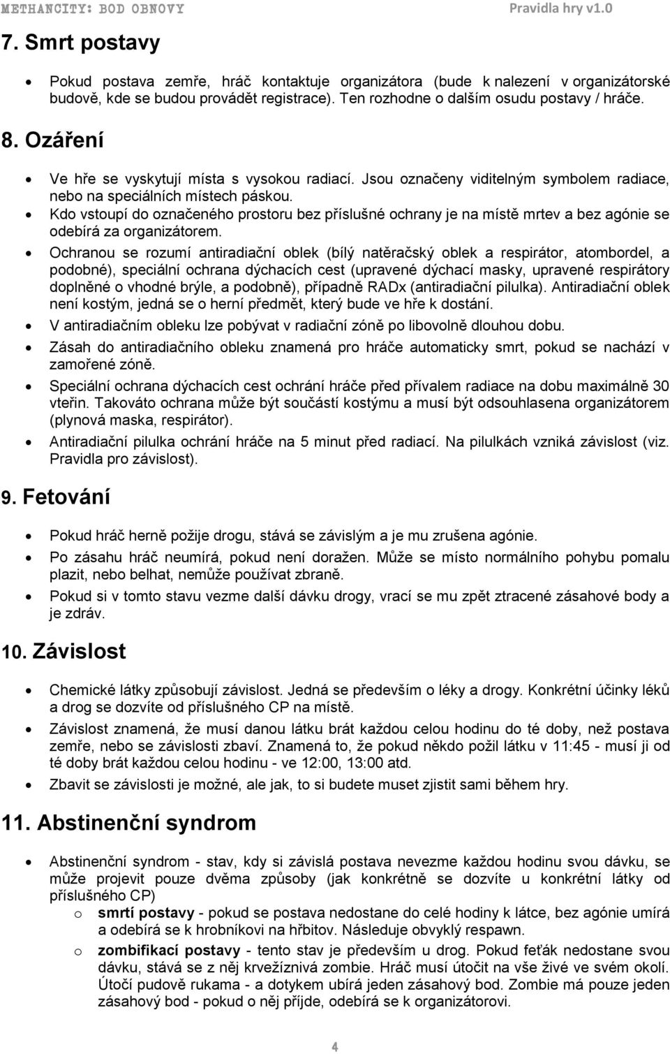 Kd vstupí d značenéh prstru bez příslušné chrany je na místě mrtev a bez agónie se debírá za rganizátrem.