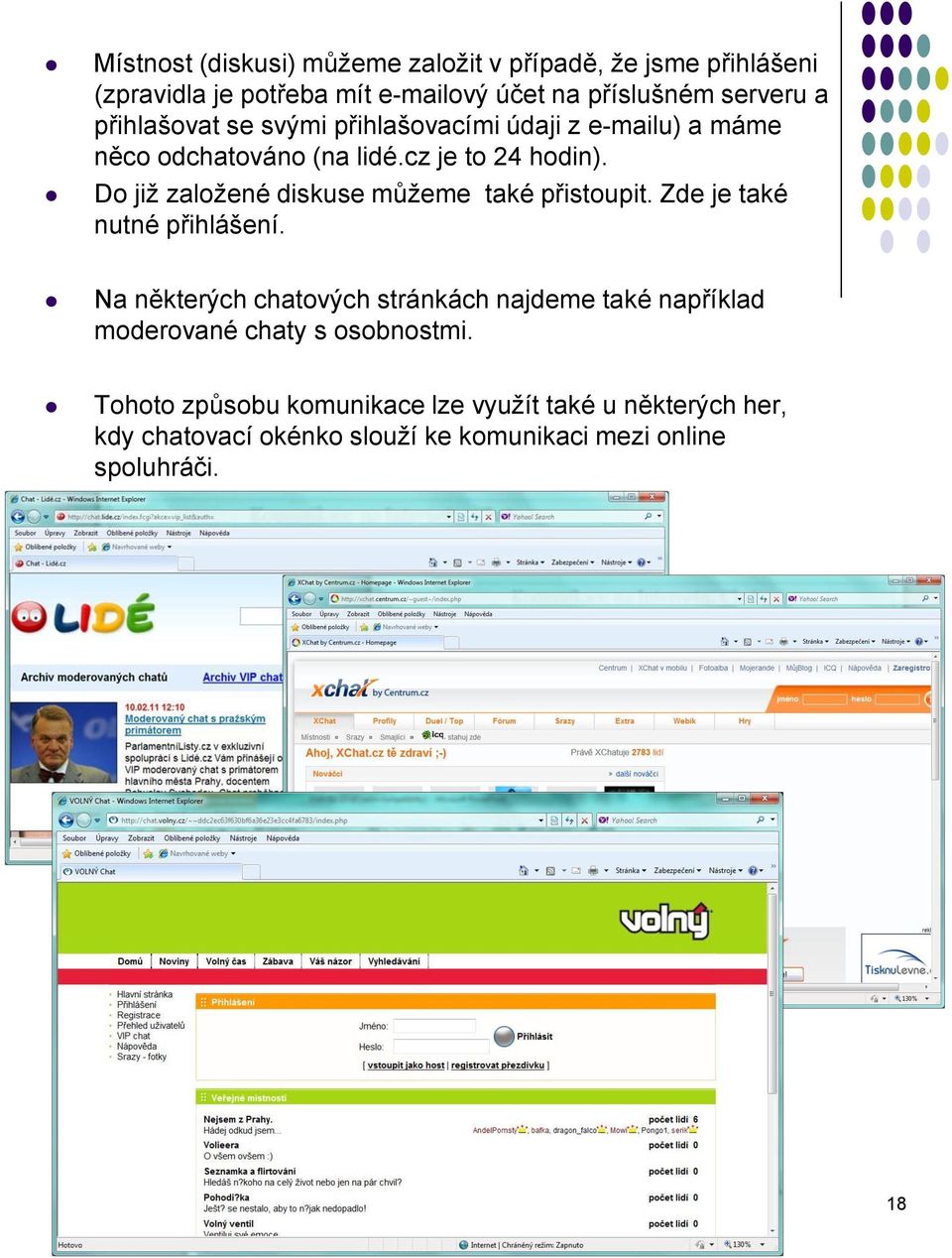 Do již založené diskuse můžeme také přistoupit. Zde je také nutné přihlášení.