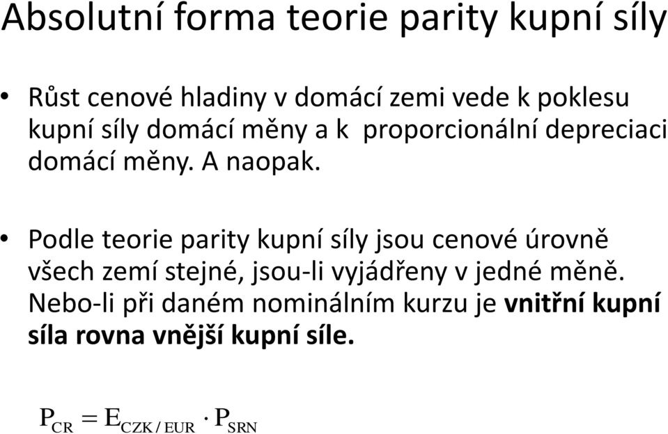 Podle teorie parity kupní síly jsou cenové úrovně všech zemí stejné, jsou-li vyjádřeny v