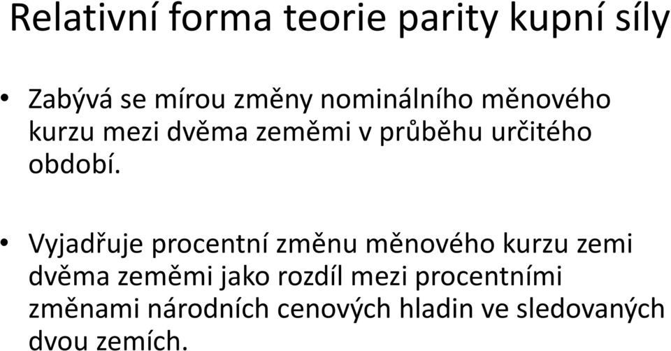 Vyjadřuje procentní změnu měnového kurzu zemi dvěma zeměmi jako rozdíl