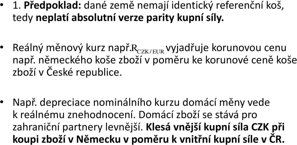 německého koše zboží v poměru ke korunové ceně koše zboží v České republice. Např.