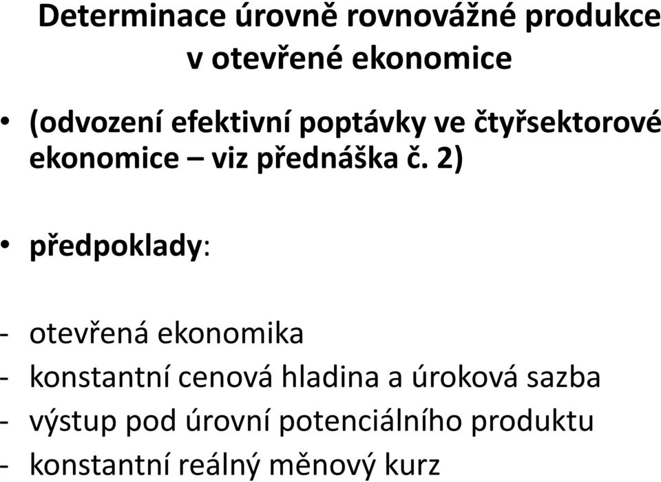 2) předpoklady: - otevřená ekonomika - konstantní cenová hladina a