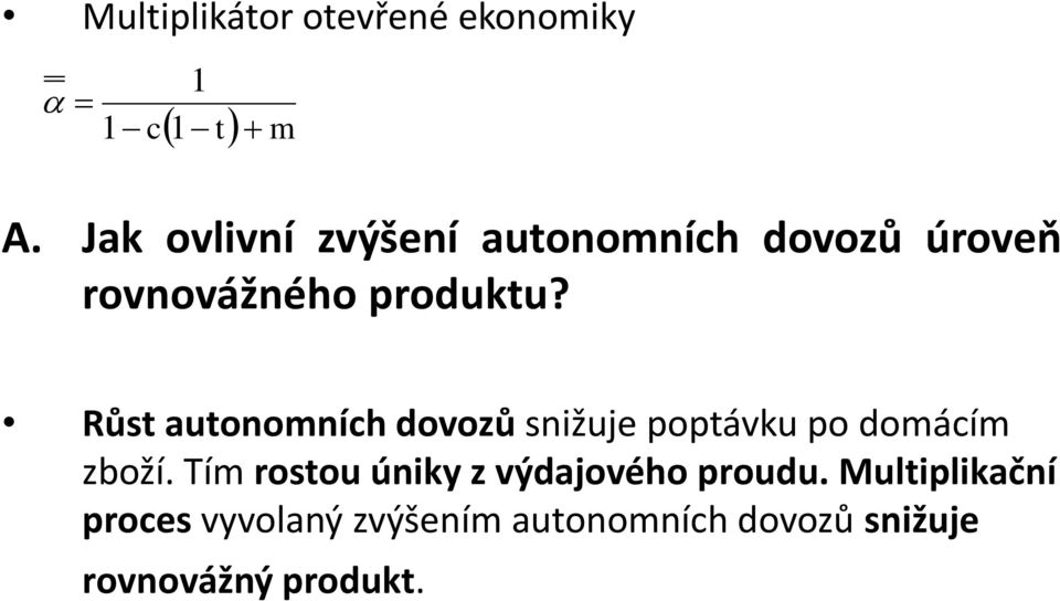 Růst autonomních dovozů snižuje poptávku po domácím zboží.