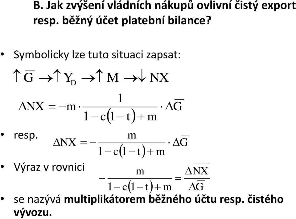 Symbolicky lze tuto situaci zapsat: G YD M NX 1 m 1 c 1 t NX G m