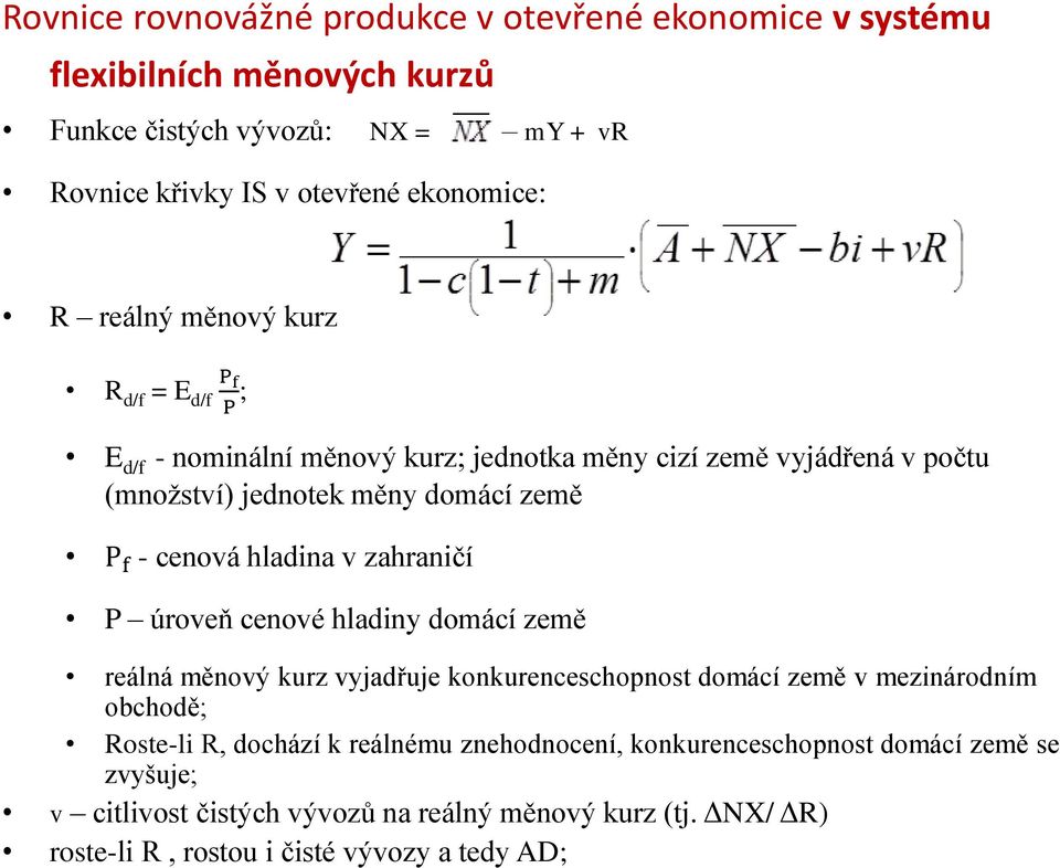 hladina v zahraničí P úroveň cenové hladiny domácí země reálná měnový kurz vyjadřuje konkurenceschopnost domácí země v mezinárodním obchodě; Roste-li R, dochází k