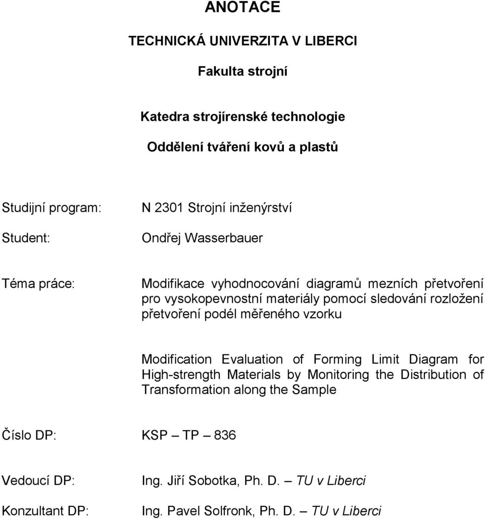 přetvoření podél měřeného vzorku Modification Evaluation of Forming Limit Diagram for High-strength Materials by Monitoring the Distribution of