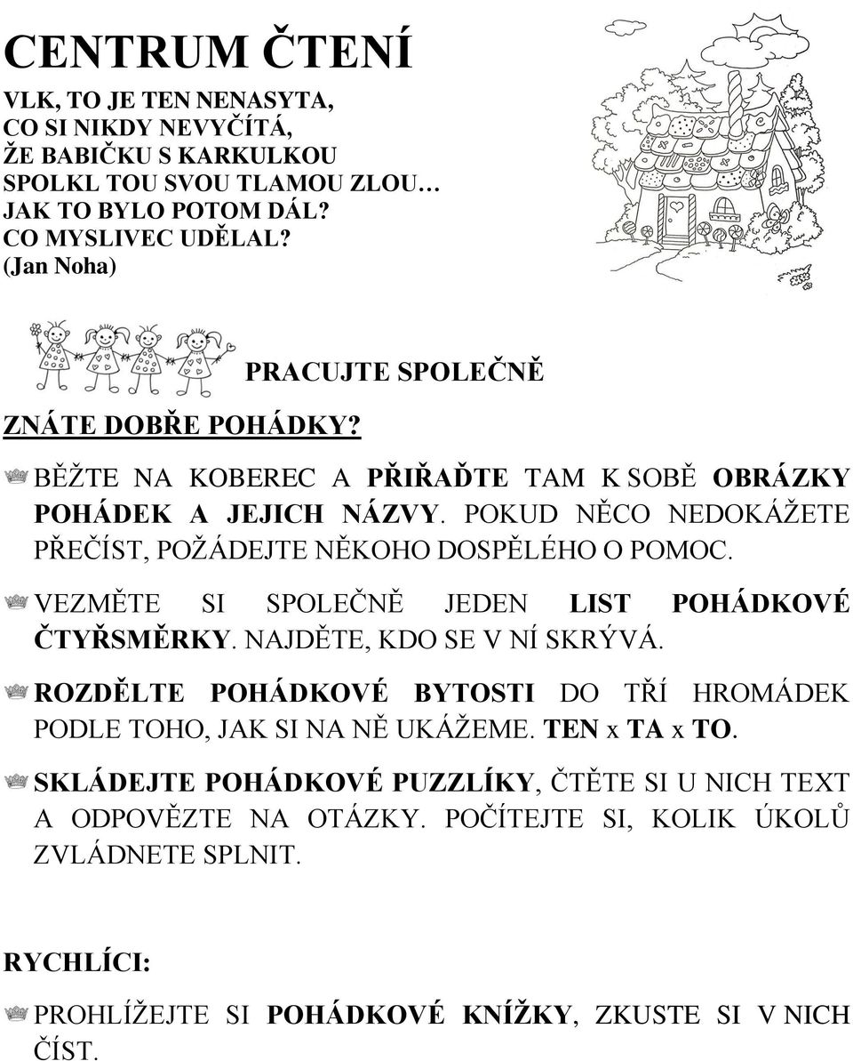 POKUD NĚCO NEDOKÁŽETE PŘEČÍST, POŽÁDEJTE NĚKOHO DOSPĚLÉHO O POMOC. VEZMĚTE SI SPOLEČNĚ JEDEN LIST POHÁDKOVÉ ČTYŘSMĚRKY. NAJDĚTE, KDO SE V NÍ SKRÝVÁ.