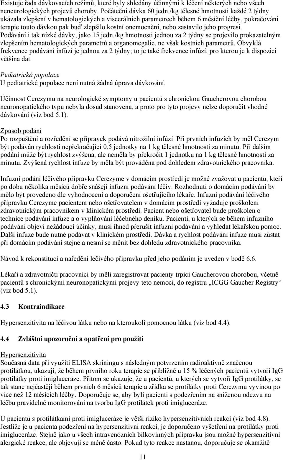 zastavilo jeho progresi. Podávání i tak nízké dávky, jako 15 jedn.