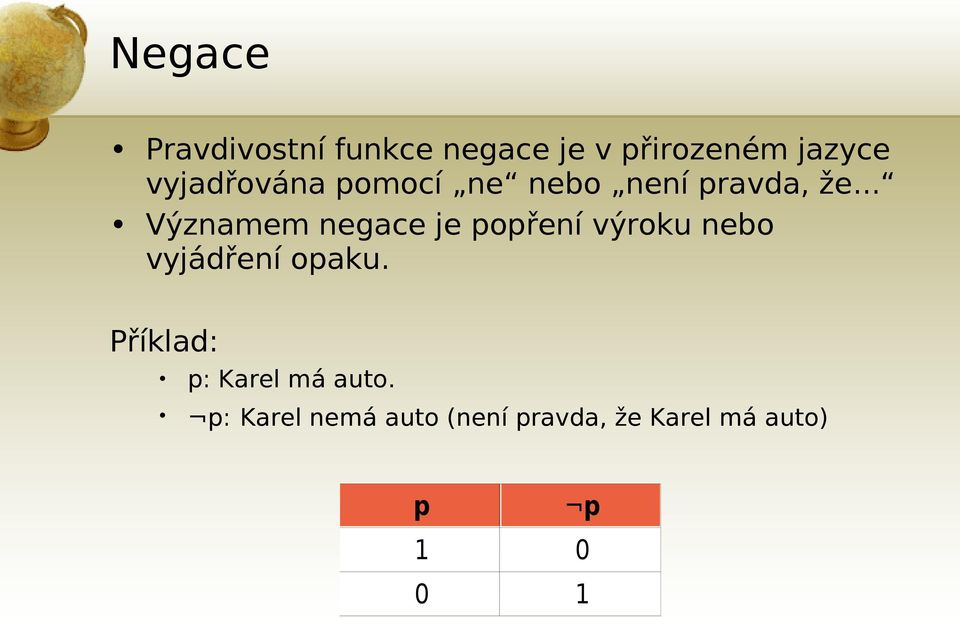 .. Významem negace je popření výroku nebo vyjádření opaku.