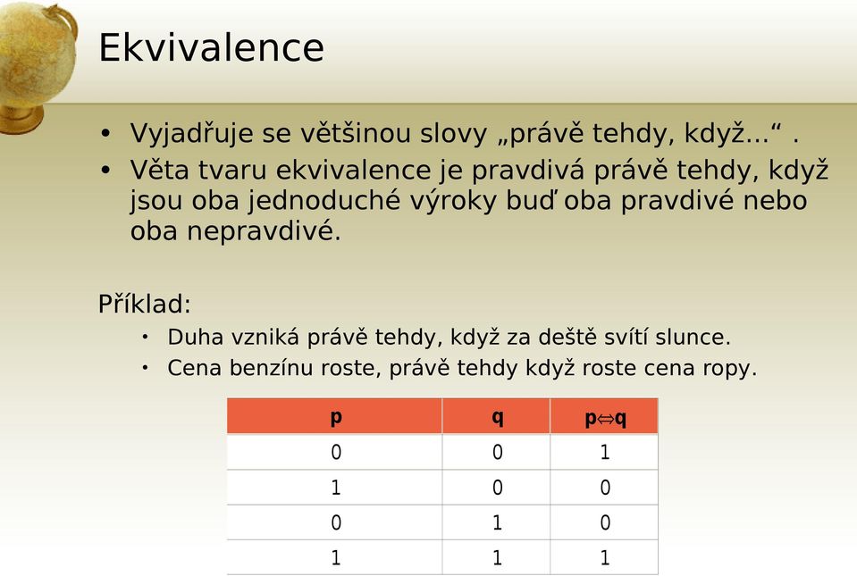 výroky buď oba pravdivé nebo oba nepravdivé.