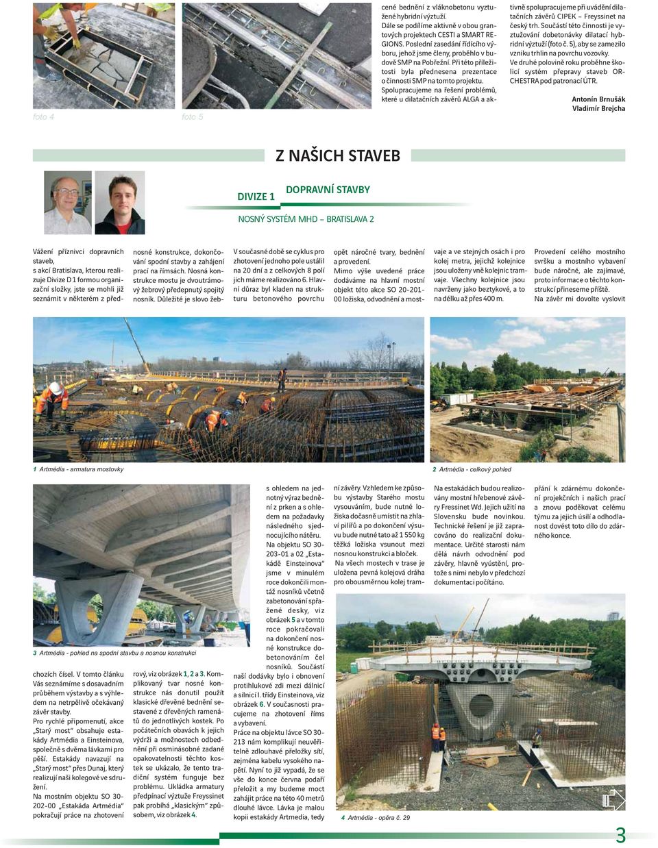Spolupracujeme na řešení problémů, které u dilatačních závěrů ALGA a akfoto 4 foto 5 tivně spolupracujeme při uvádění dilatačních závěrů CIPEK Freyssinet na český trh.