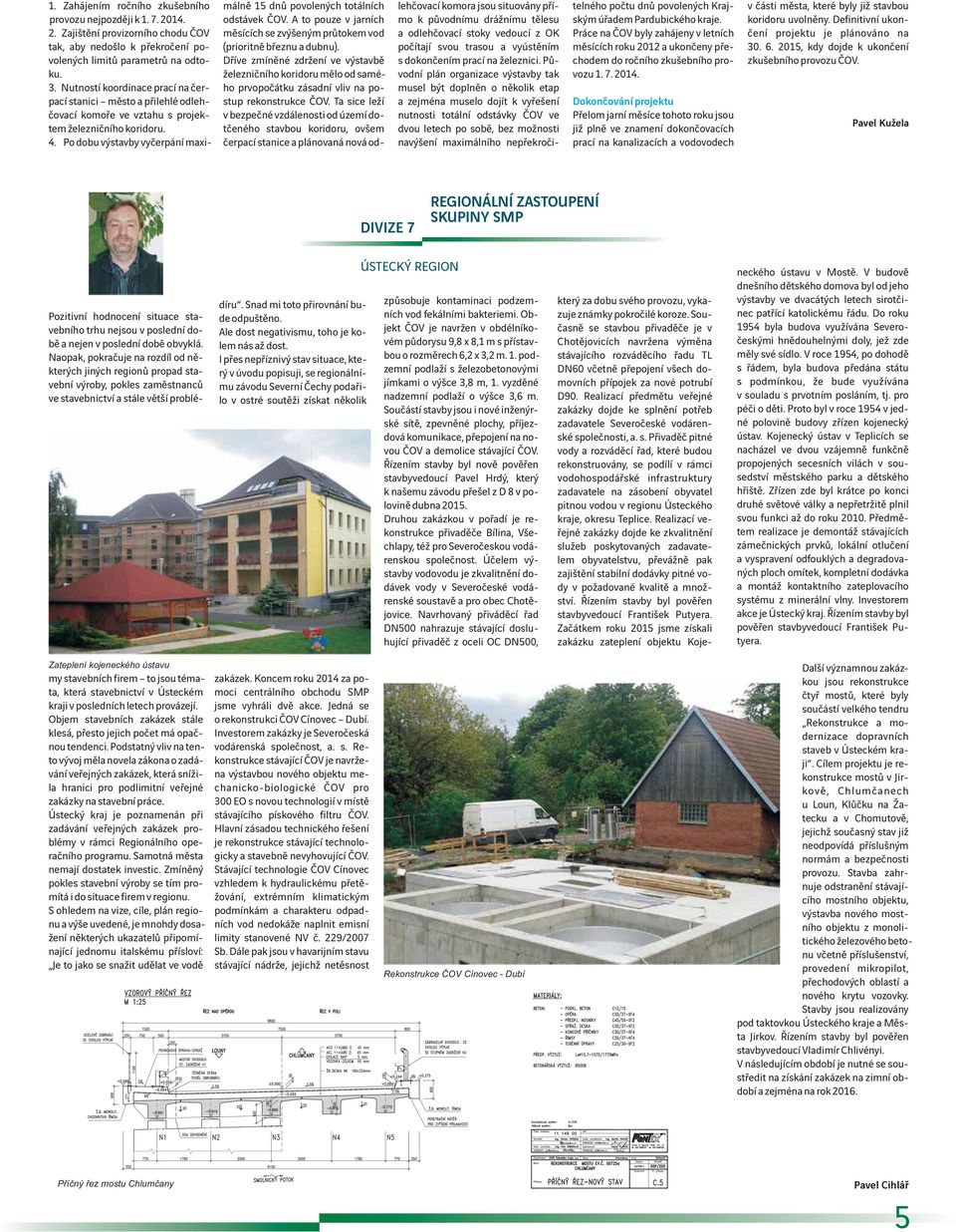 Po dobu výstavby vyčerpání maxi- málně 15 dnů povolených totálních odstávek ČOV. A to pouze v jarních měsících se zvýšeným průtokem vod (prioritně březnu a dubnu).