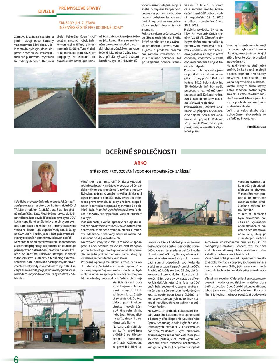 ETAPA INŽENÝRSKÉ SÍTĚ PRO RODINNÉ DOMY skelet řešeného území tvoří systém místních obslužných komunikací s šířkou uličních prostorů 13,00 m. Tyto základní komunikace jsou navzájem propojeny.