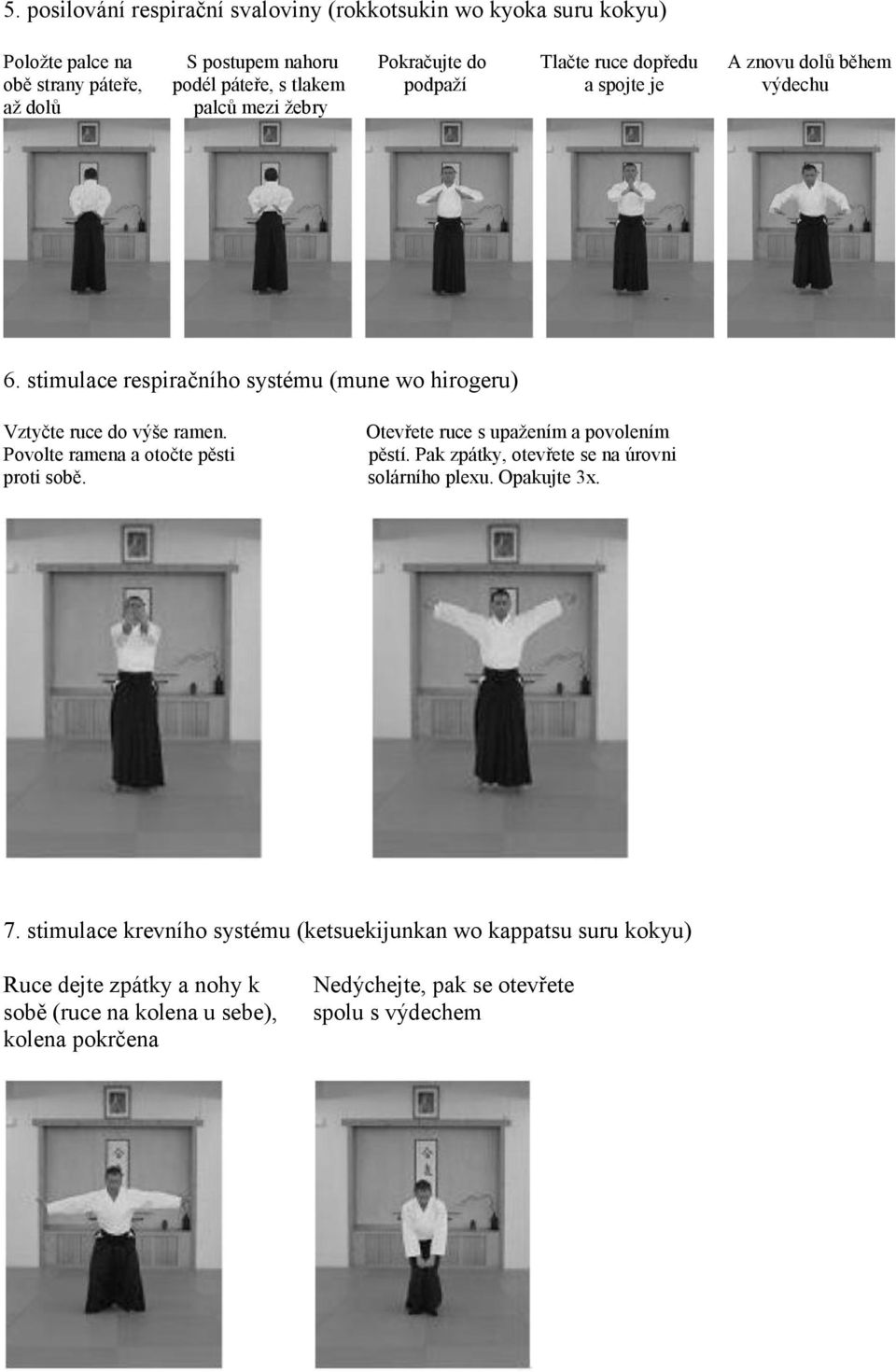 Otevřete ruce s upažením a povolením Povolte ramena a otočte pěsti pěstí. Pak zpátky, otevřete se na úrovni proti sobě. solárního plexu. Opakujte 3x. 7.