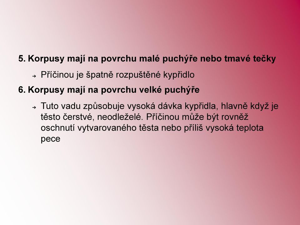 Korpusy mají na povrchu velké puchýře Tuto vadu způsobuje vysoká dávka