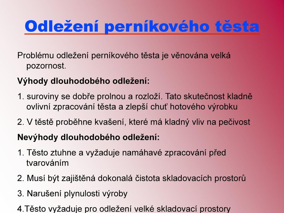 Tato skutečnost kladně ovlivní zpracování těsta a zlepší chuť hotového výrobku 2.