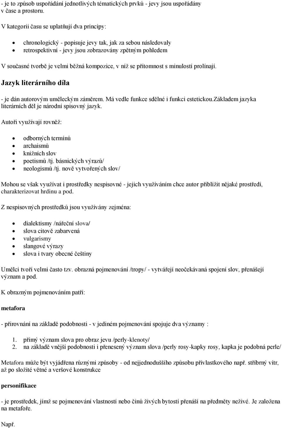 kompozice, v níž se přítomnost s minulostí prolínají. Jazyk literárního díla - je dán autorovým uměleckým záměrem. Má vedle funkce sdělné i funkci estetickou.