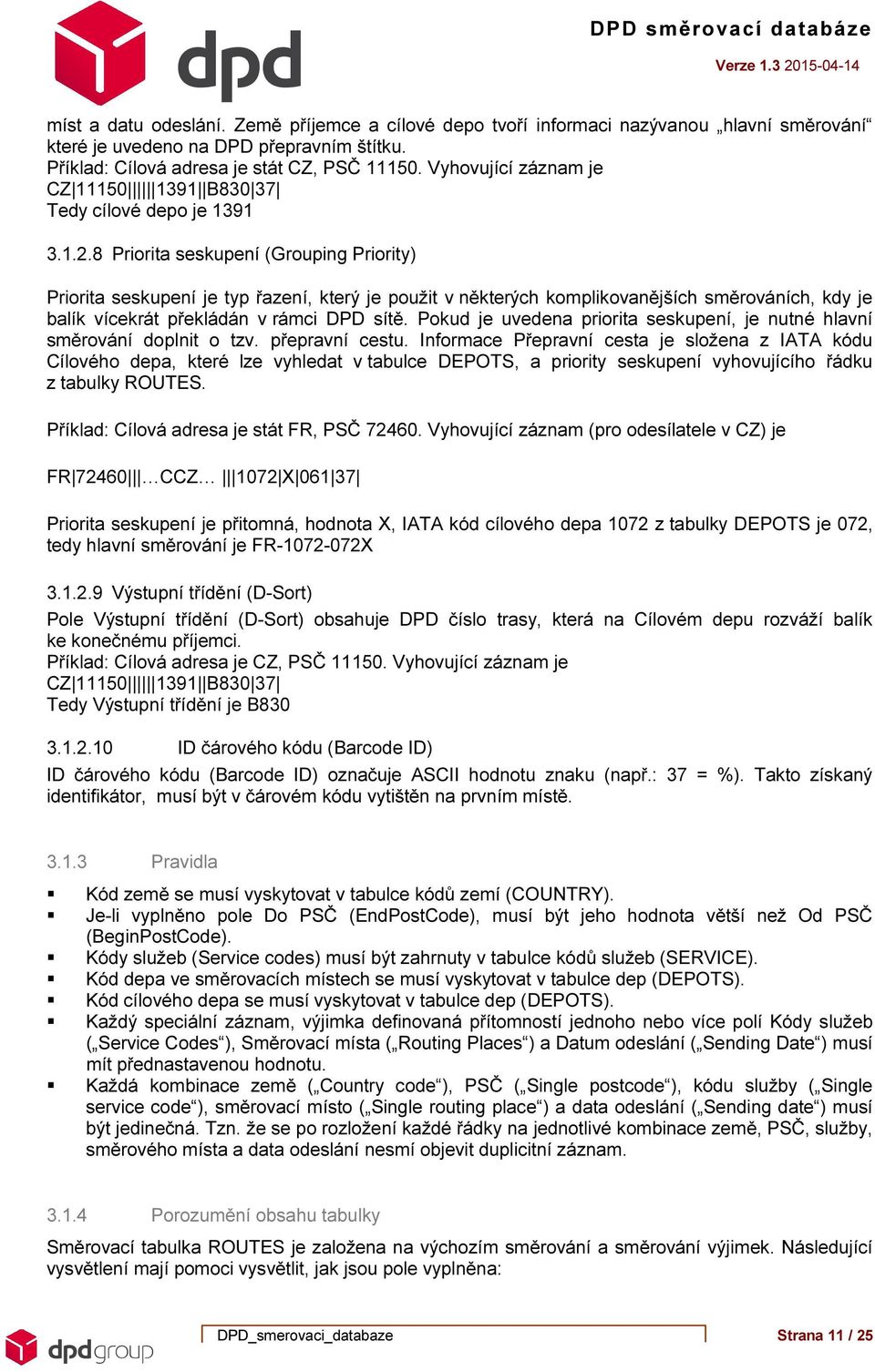 8 Priorita seskupení (Grouping Priority) Priorita seskupení je typ řazení, který je použit v některých komplikovanějších směrováních, kdy je balík vícekrát překládán v rámci DPD sítě.